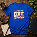 Let Go Or Get Dragged - Premium Cotton T-Shirt Into Recovery