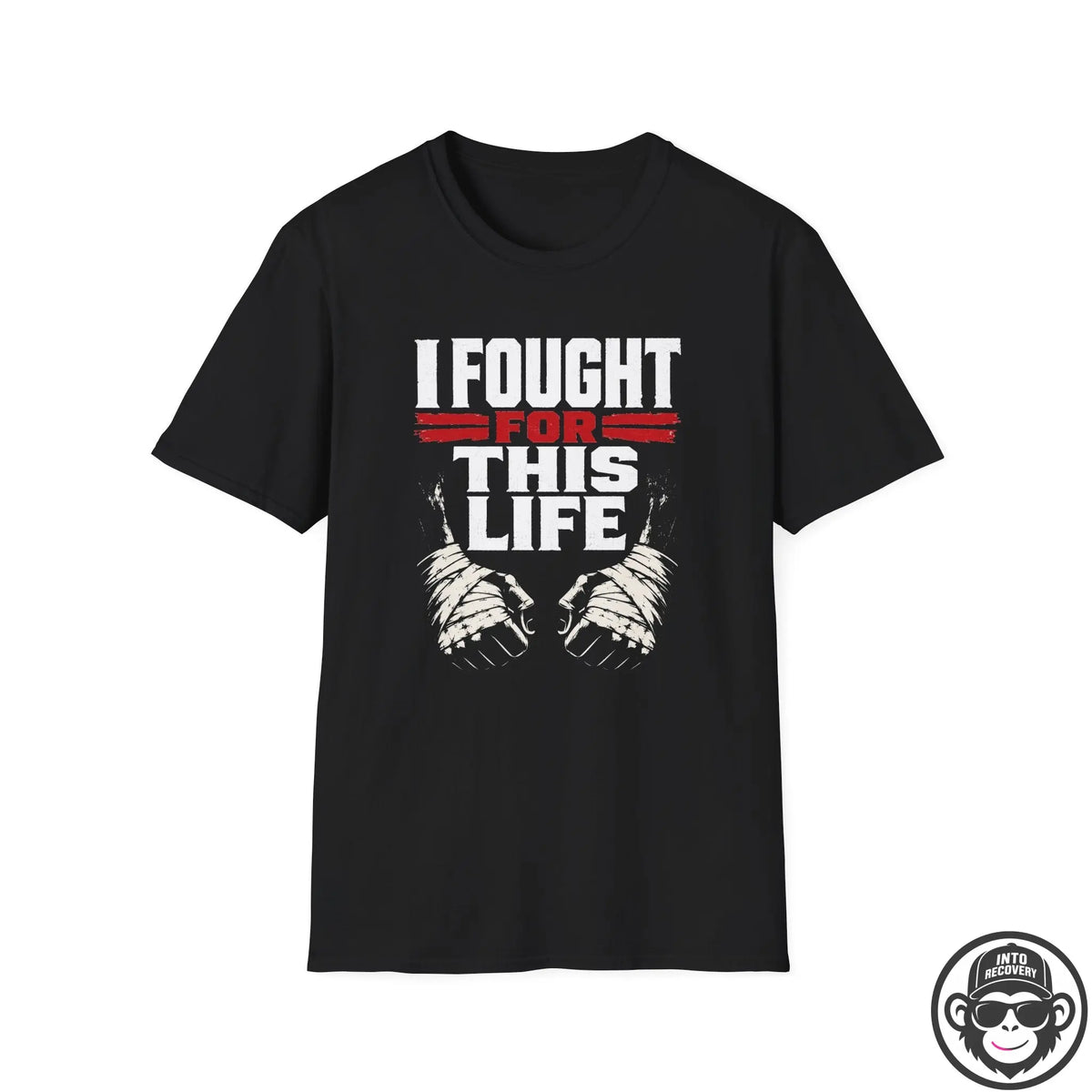 I Fought For This Recovery T-Shirt - Fists Into Recovery