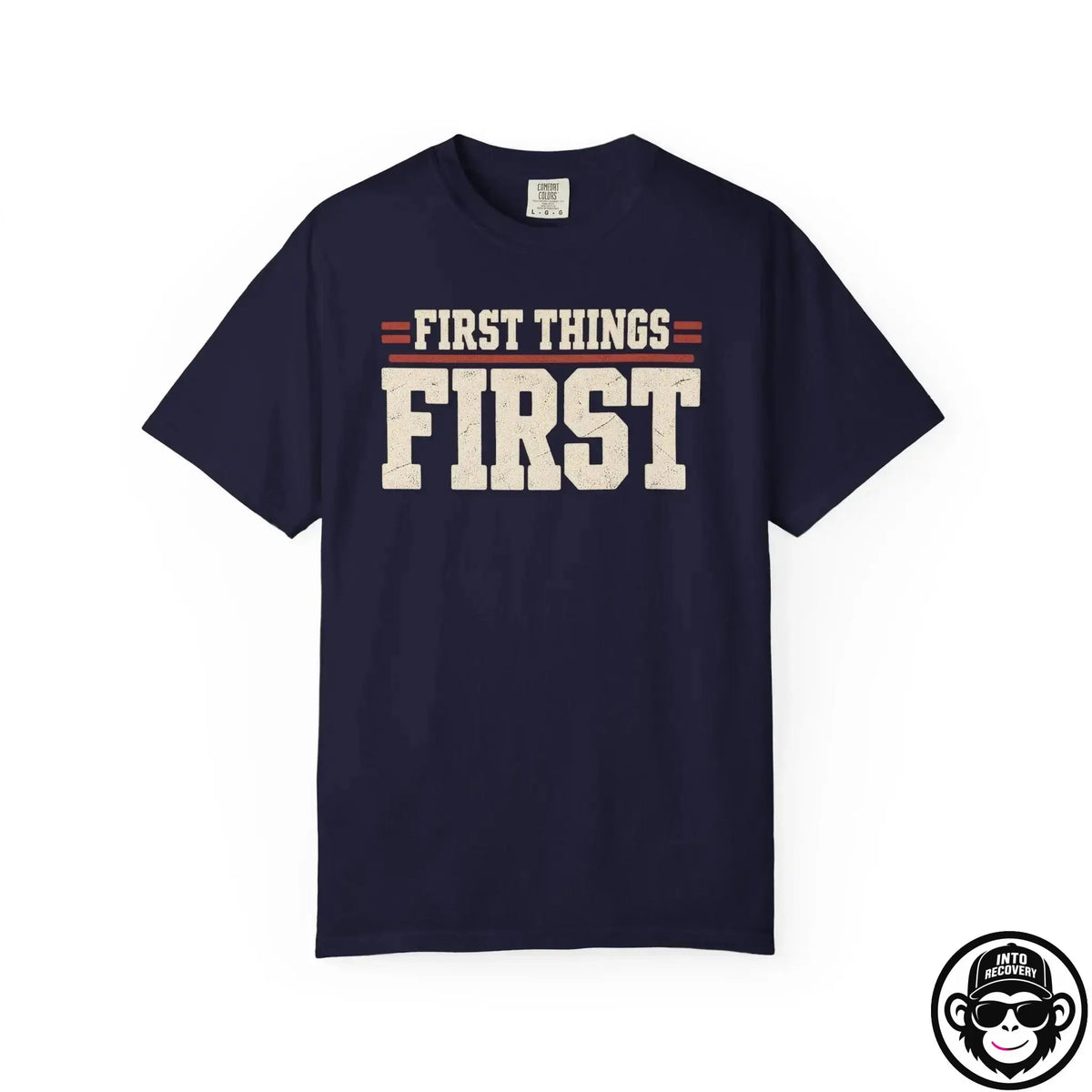 First Things First - Comfort ColorsÂ® T-Shirt Into Recovery