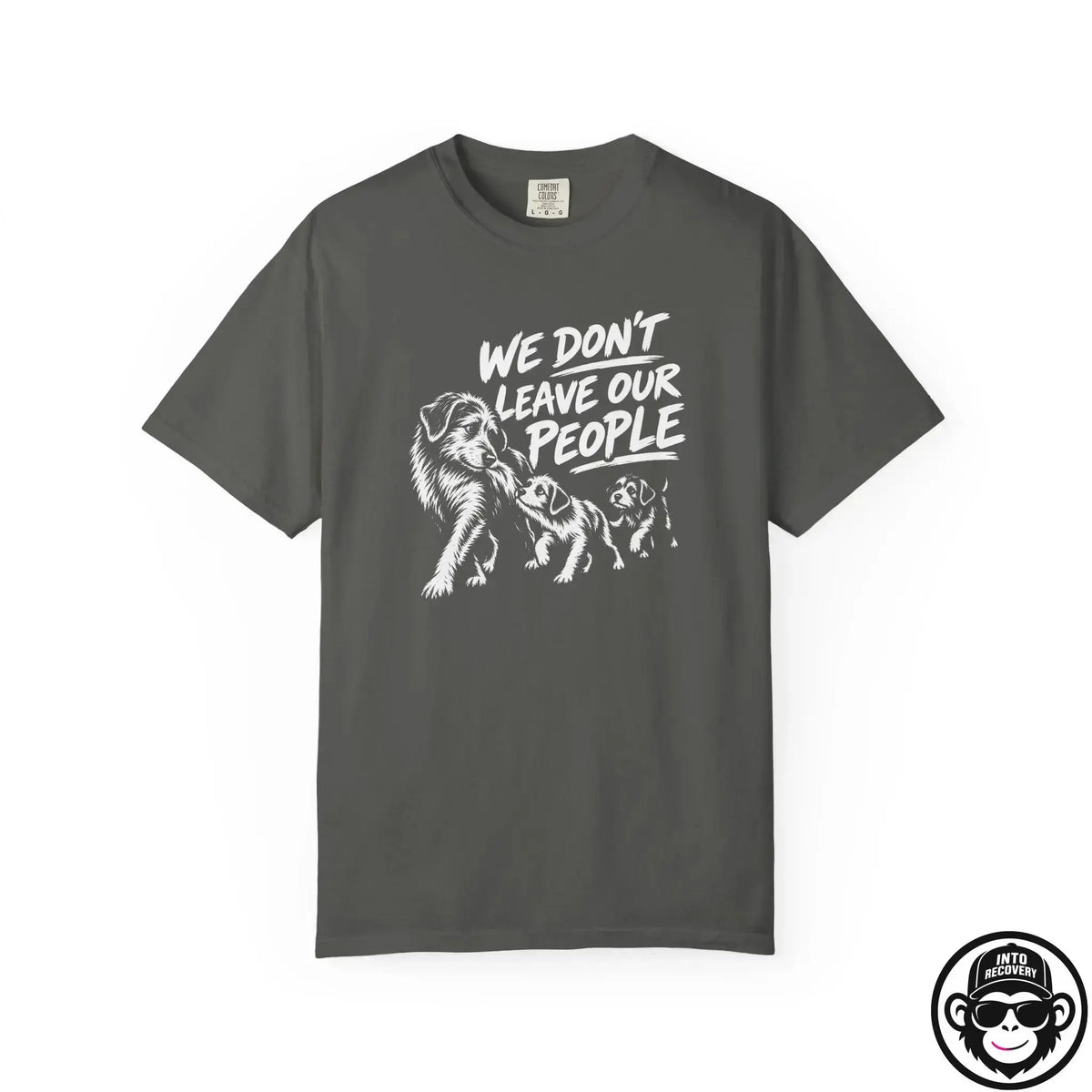 We Don't Leave Our People - Comfort ColorsÂ® T-Shirt Into Recovery