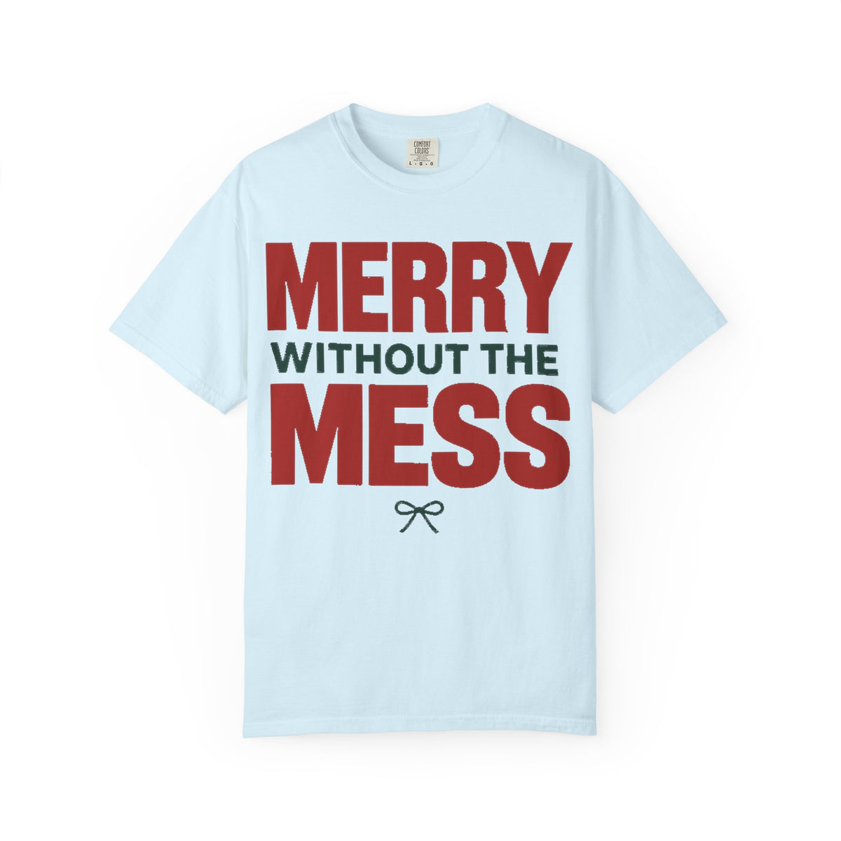 Merry Without The Mess Holiday Recovery T-Shirt