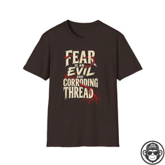 Fear Is an Evil and Corroding Thread T-Shirt Printify