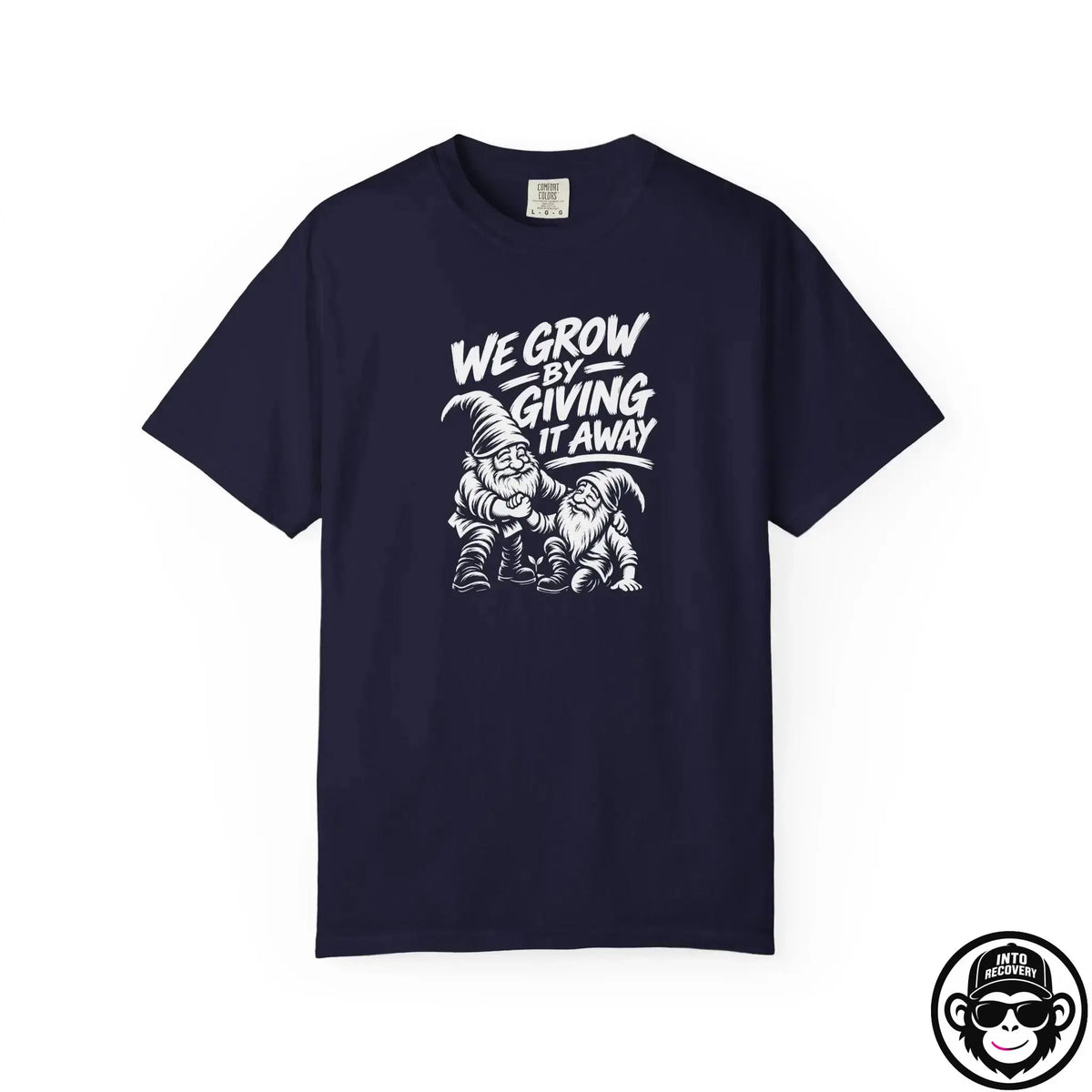 We Grow By Giving It Away - Comfort ColorsÂ® T-Shirt Into Recovery