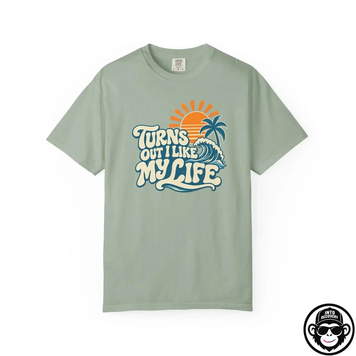 Turns Out I Like My Life - Comfort ColorsÂ® T-Shirt Into Recovery
