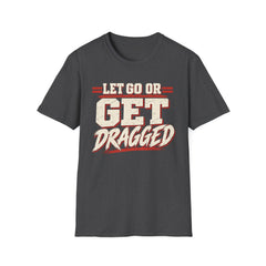 Let Go Or Get Dragged - Premium Cotton T-Shirt Into Recovery