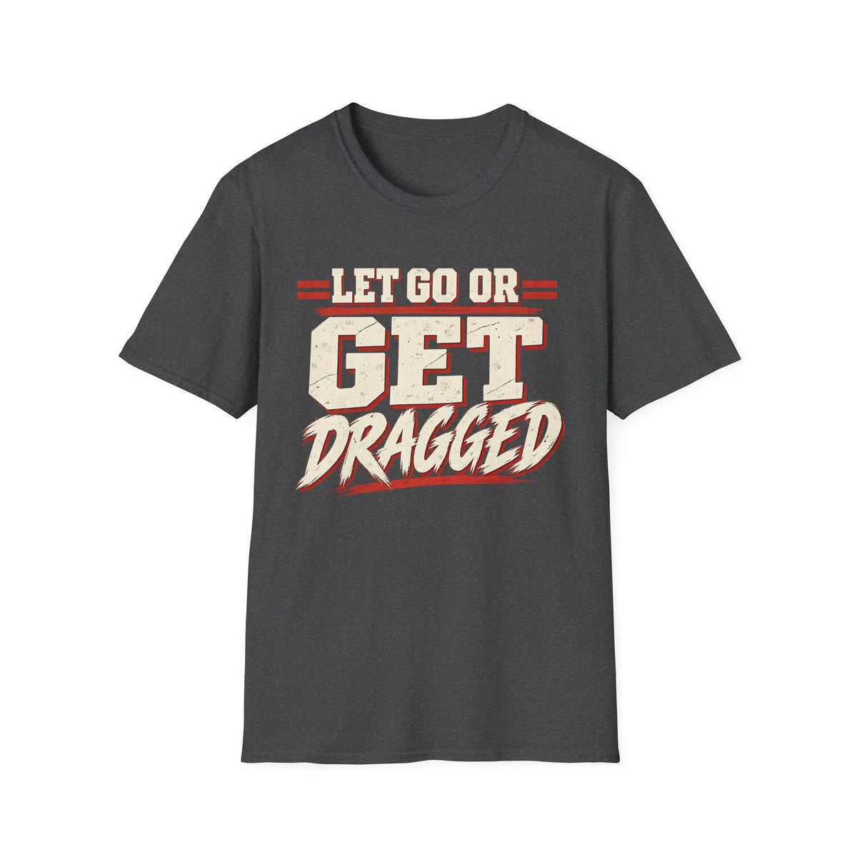 Let Go Or Get Dragged - Premium Cotton T-Shirt Into Recovery