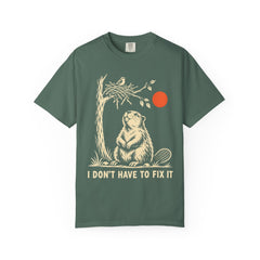 I Don't Have to Fix It Beaver Recovery T-Shirt