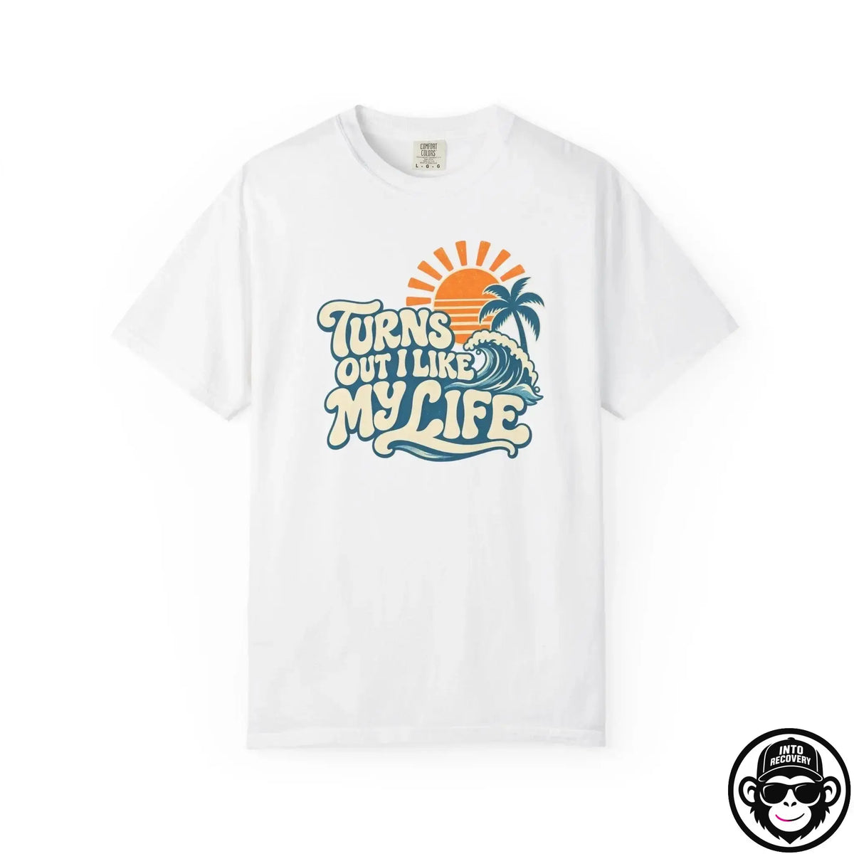 Turns Out I Like My Life - Comfort ColorsÂ® T-Shirt Into Recovery