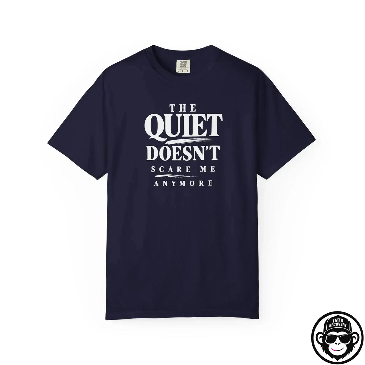 The Quiet Doesn't Scare Me Anymore - Comfort ColorsÂ® T-Shirt Into Recovery