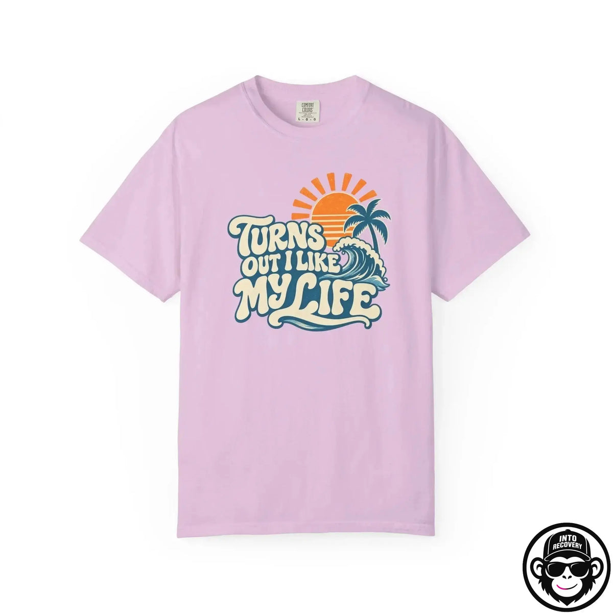 Turns Out I Like My Life - Comfort ColorsÂ® T-Shirt Into Recovery
