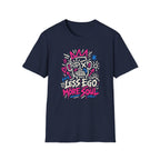 Less Ego More Soul Graffiti Inspirational  T-Shirt