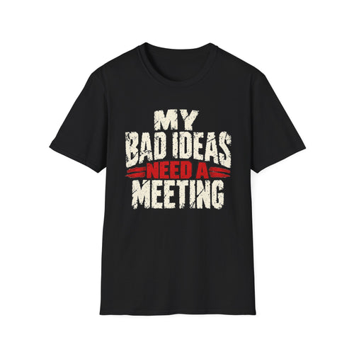 My Bad Ideas Need a Meeting Recovery T-Shirt