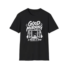 Good Morning, I Mean It - Premium Cotton T-Shirt Into Recovery