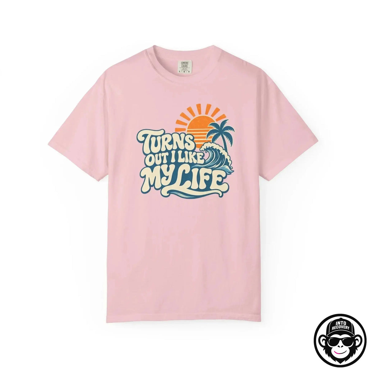 Turns Out I Like My Life - Comfort ColorsÂ® T-Shirt Into Recovery