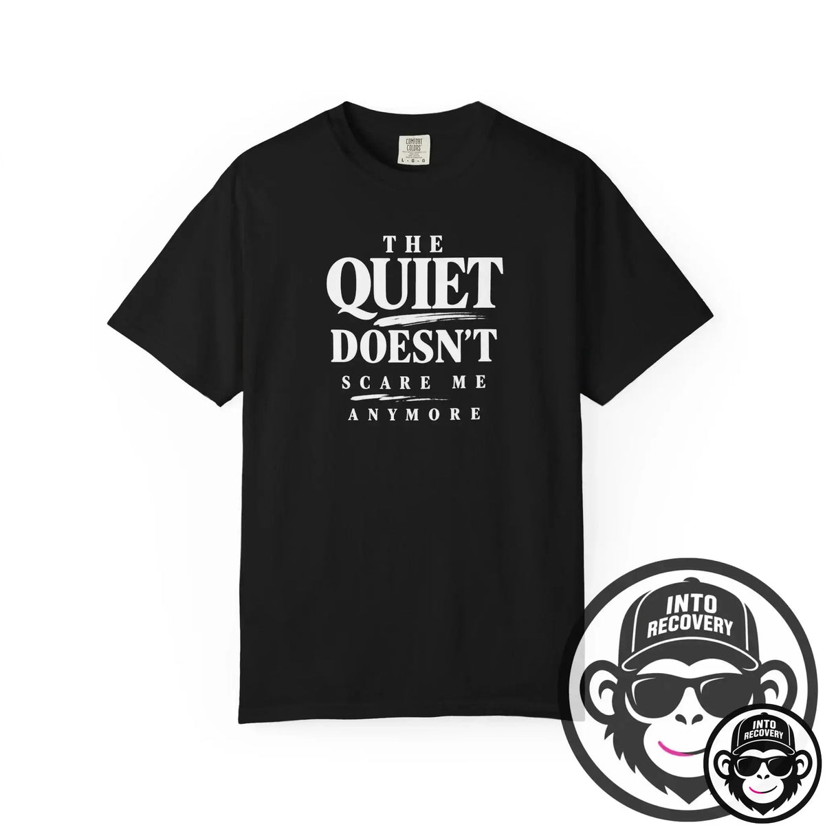 The Quiet Doesn't Scare Me Anymore - Comfort ColorsÂ® T-Shirt Into Recovery
