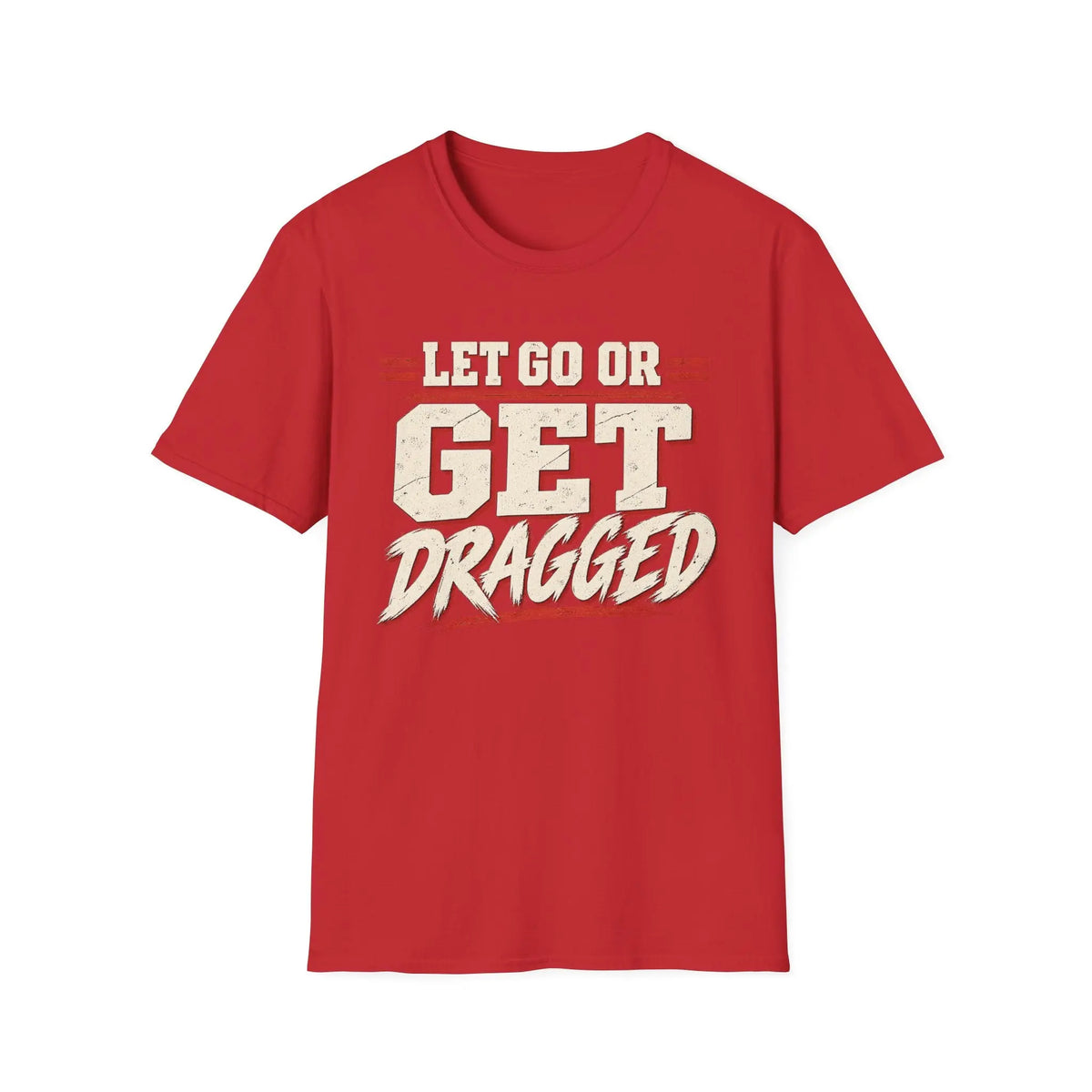 Let Go Or Get Dragged - Premium Cotton T-Shirt Into Recovery
