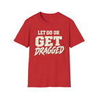 Let Go Or Get Dragged - Premium Cotton T-Shirt Into Recovery