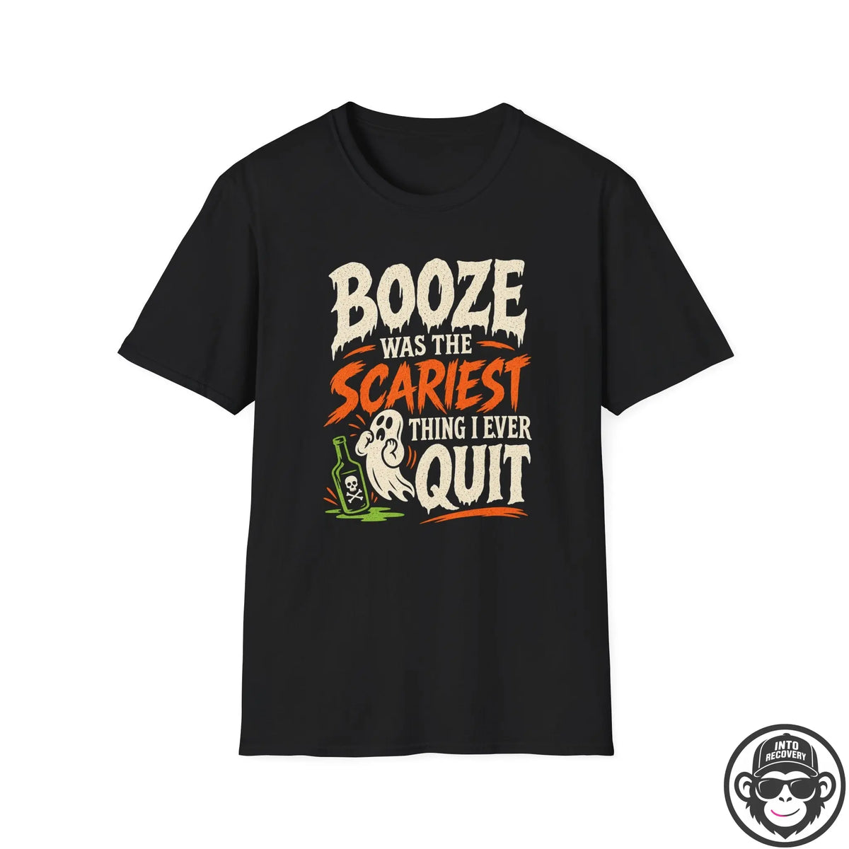Booze Was The Scariest Sobriety T-Shirt Into Recovery