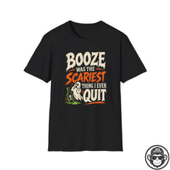 Booze Was The Scariest Sobriety T-Shirt Into Recovery