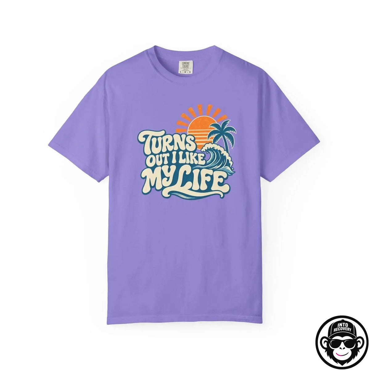 Turns Out I Like My Life - Comfort ColorsÂ® T-Shirt Into Recovery