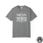 This Life Was Worth Staying For - Comfort ColorsÂ® T-Shirt Into Recovery
