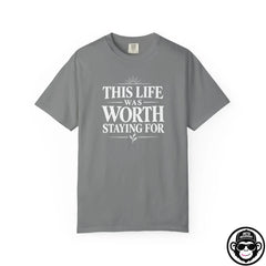 This Life Was Worth Staying For - Comfort ColorsÂ® T-Shirt Into Recovery