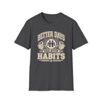 Better Days Need Better Habits - Premium Cotton T-Shirt Into Recovery