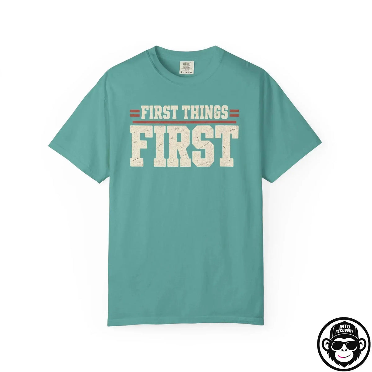 First Things First - Comfort ColorsÂ® T-Shirt Into Recovery
