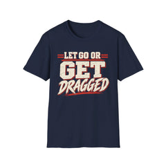 Let Go Or Get Dragged - Premium Cotton T-Shirt Into Recovery