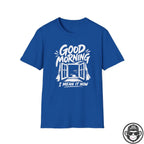 Good Morning, I Mean It - Premium Cotton T-Shirt Into Recovery
