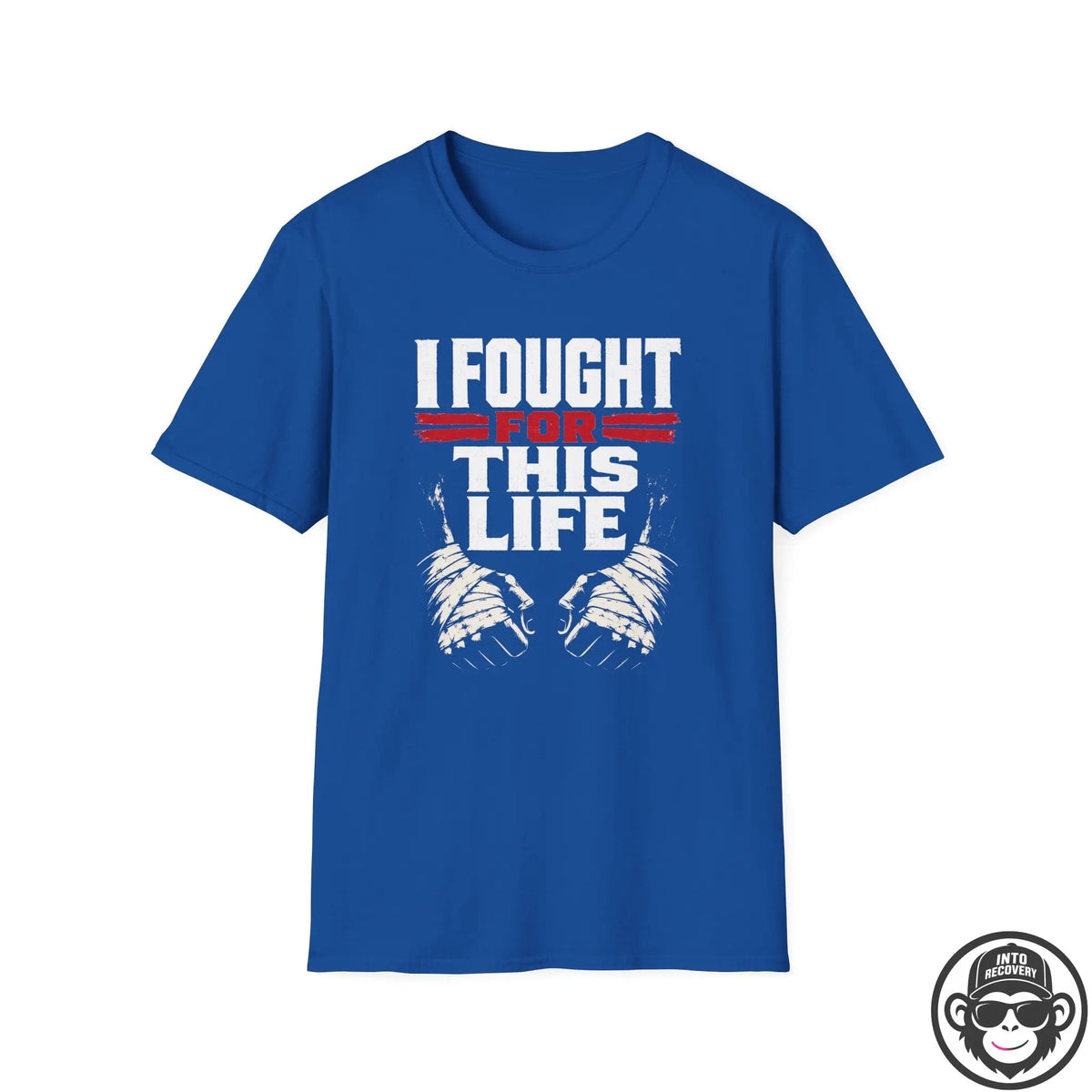 I Fought For This Recovery T-Shirt - Fists Into Recovery