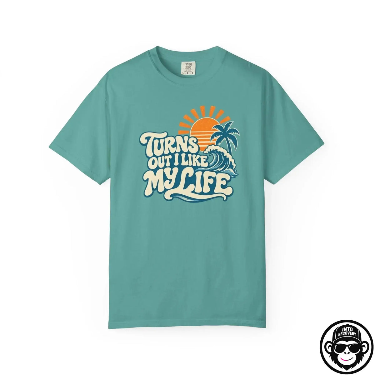 Turns Out I Like My Life - Comfort ColorsÂ® T-Shirt Into Recovery