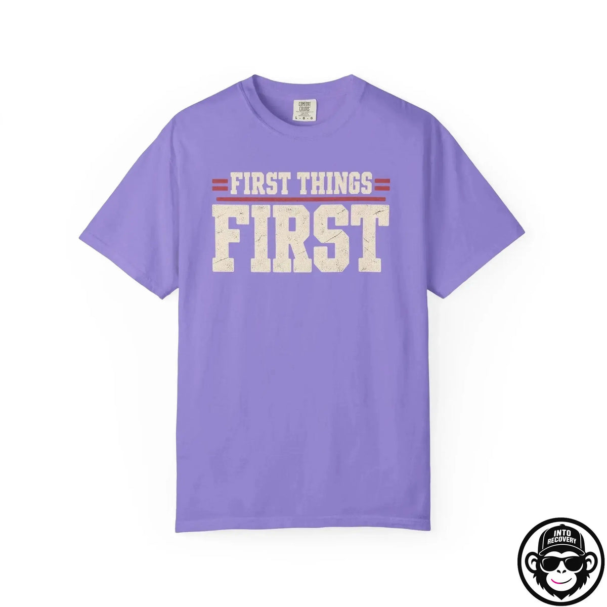 First Things First - Comfort ColorsÂ® T-Shirt Into Recovery