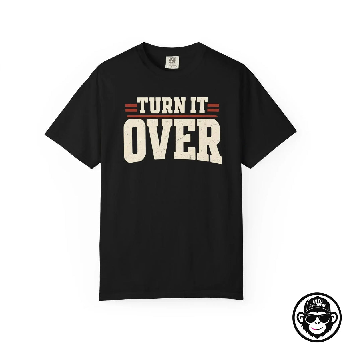 Turn It Over - Comfort ColorsÂ® T-Shirt Into Recovery