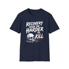Recovery Made Me Harder To Kill T-Shirt