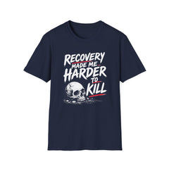 Recovery Made Me Harder To Kill T-Shirt