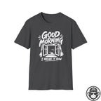 Good Morning, I Mean It - Premium Cotton T-Shirt Into Recovery
