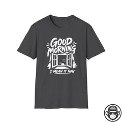 Good Morning, I Mean It - Premium Cotton T-Shirt Into Recovery