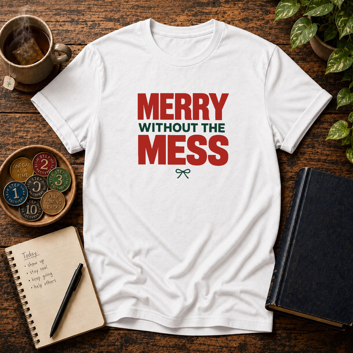 Merry Without The Mess Holiday Recovery T-Shirt