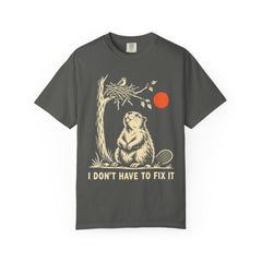 I Don't Have to Fix It Beaver Recovery T-Shirt