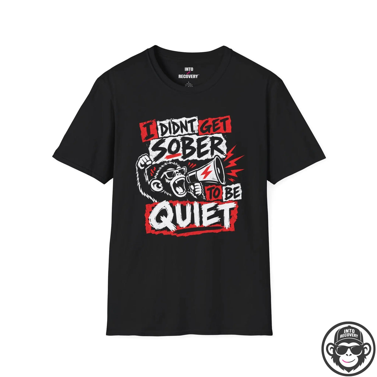 I Didn't Get Sober to Be Quiet Recovery T-Shirt Printify