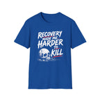 Recovery Made Me Harder To Kill T-Shirt