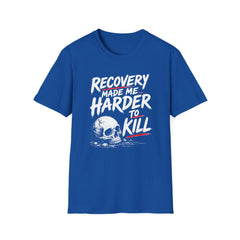 Recovery Made Me Harder To Kill T-Shirt
