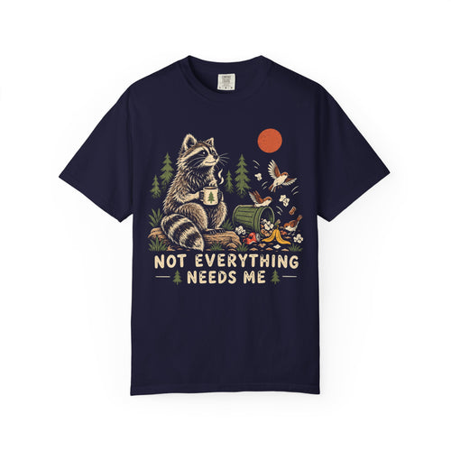 Not Everything Needs Me Raccoon T-Shirt