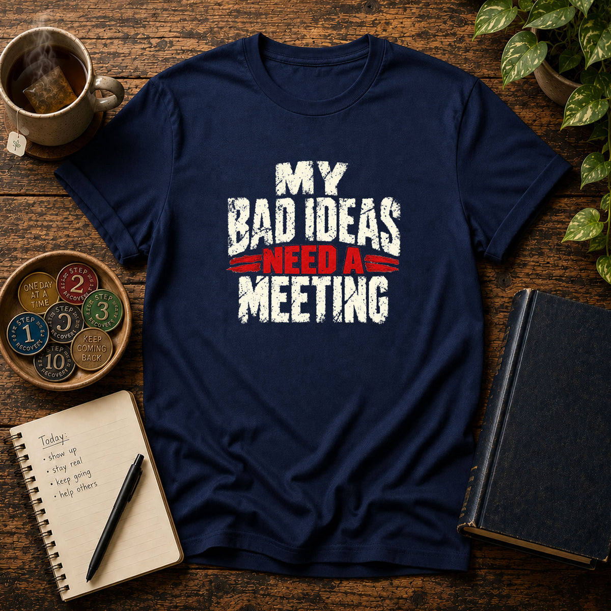 My Bad Ideas Need a Meeting Recovery T-Shirt