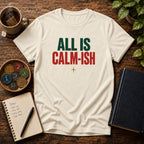 All Is Calm-ish Recovery Holiday T-Shirt