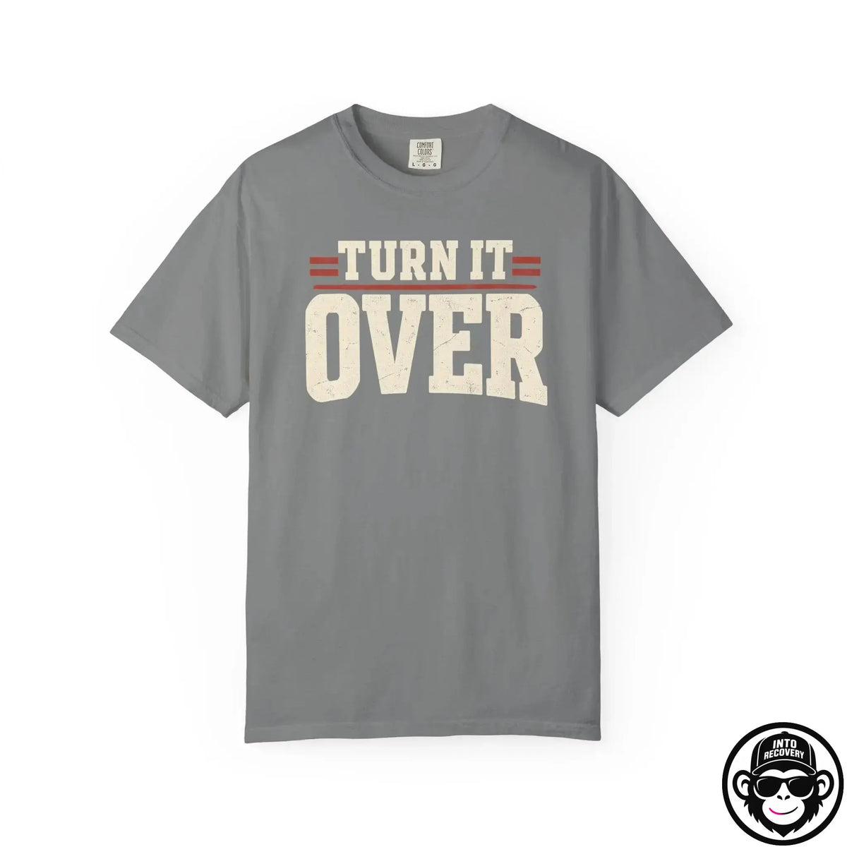 Turn It Over - Comfort ColorsÂ® T-Shirt Into Recovery