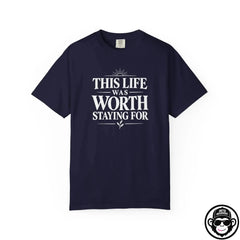 This Life Was Worth Staying For - Comfort ColorsÂ® T-Shirt Into Recovery