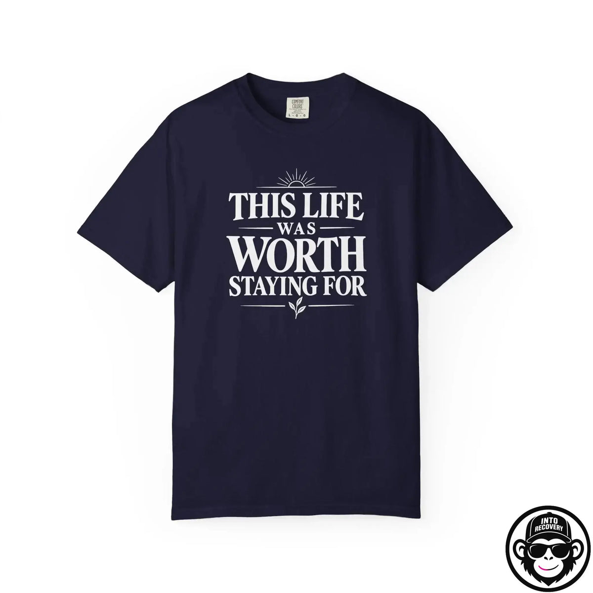 This Life Was Worth Staying For - Comfort ColorsÂ® T-Shirt Into Recovery
