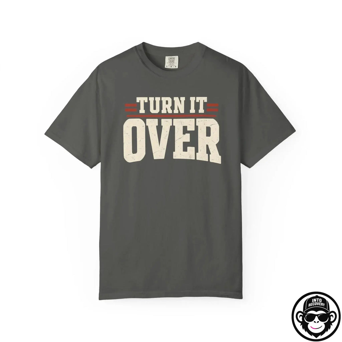 Turn It Over - Comfort ColorsÂ® T-Shirt Into Recovery